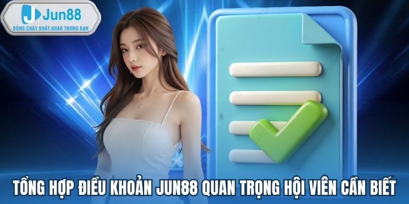 Tổng hợp điều khoản Jun88 quan trọng hội viên cần biết